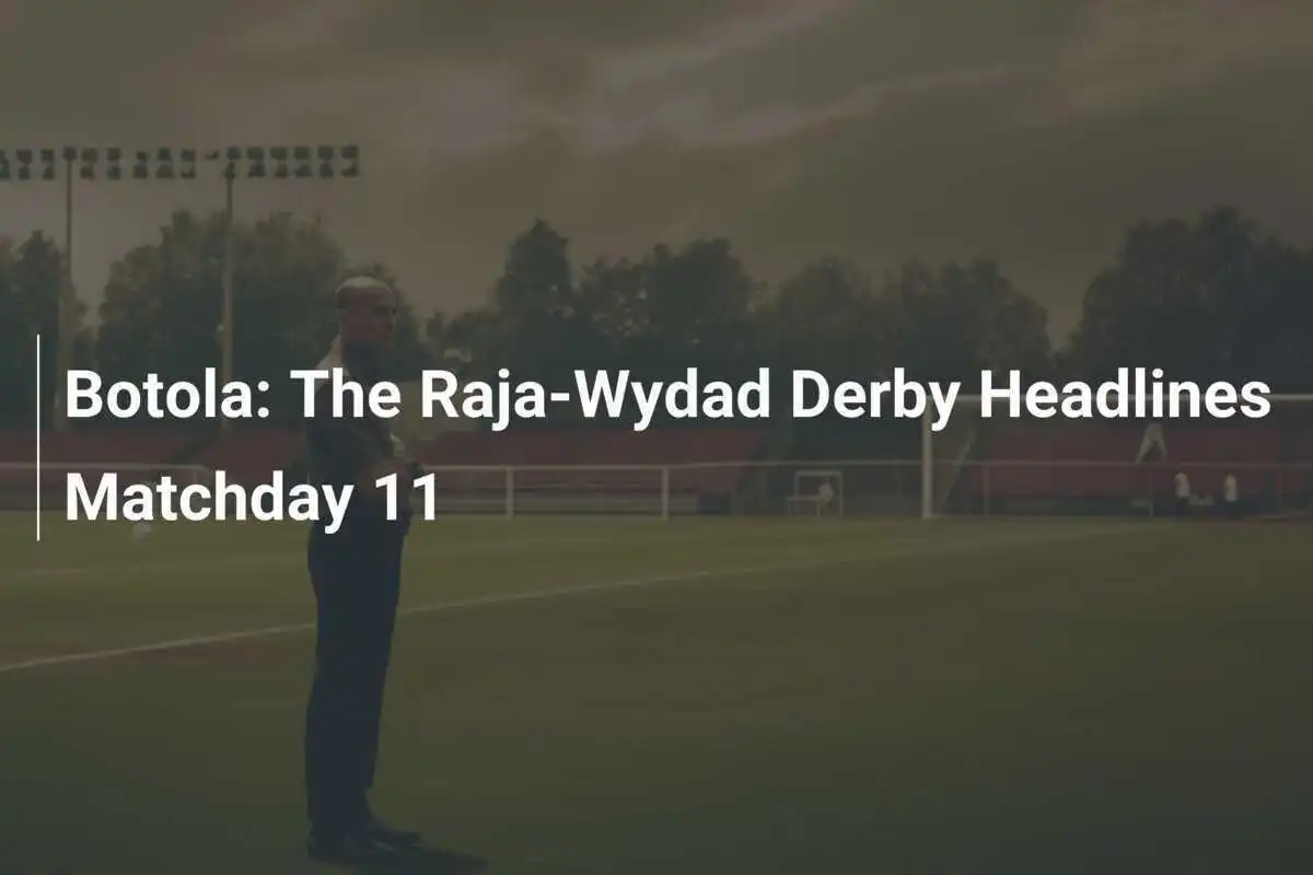 Botola: Derby Raja-Wydad Hiasi Matchday 11