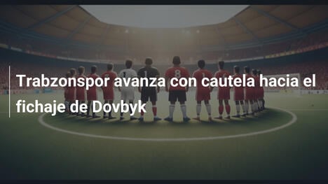 Trabzonspor avanza con cautela hacia el fichaje de Dovbyk