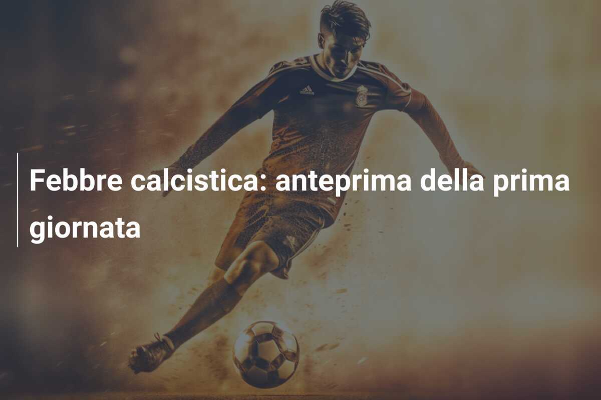 Febbre calcistica: anteprima della prima giornata