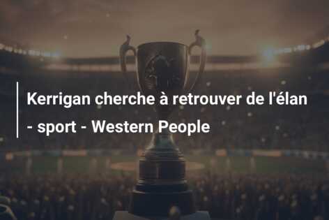 Kerrigan cherche à retrouver de l’élan – sport – Western People
