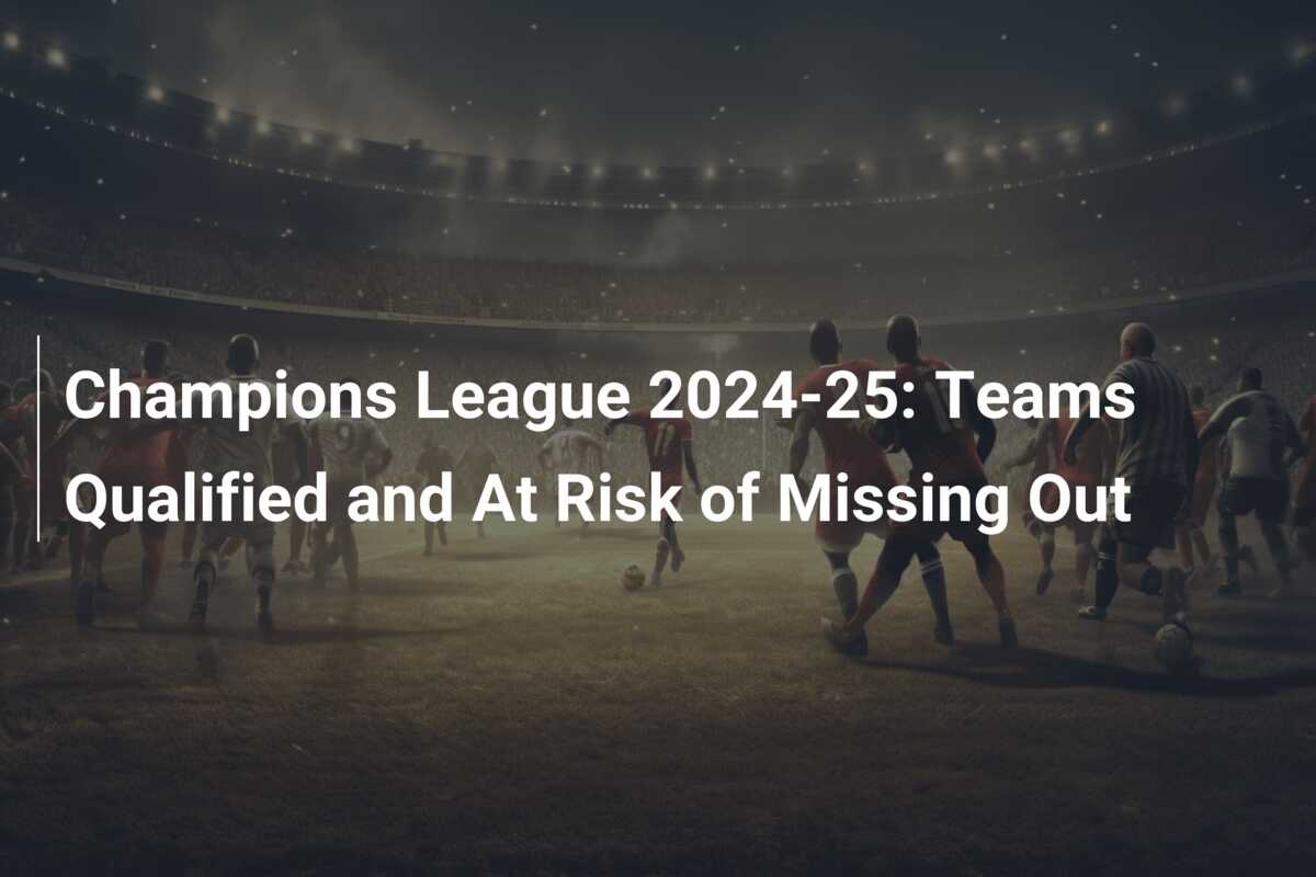 Champions League 202425 What to know and who has qualified