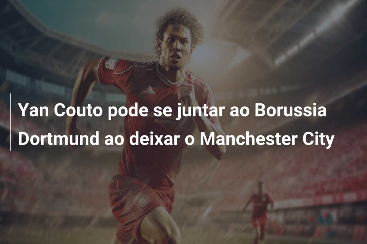 Yan Couto pode se juntar ao Borussia Dortmund ao deixar o Manchester City
