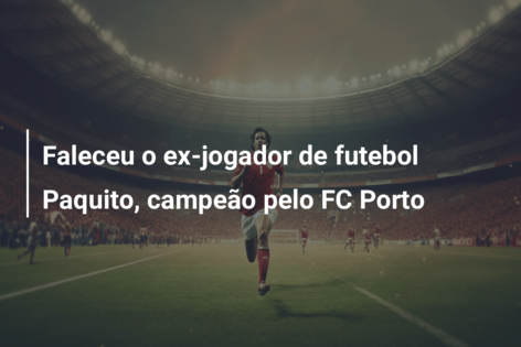 Faleceu o ex-jogador de futebol Paquito, campeão pelo FC Porto