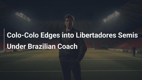 Colo-Colo Avanza a Semifinales de Libertadores con Entrenador Brasileño