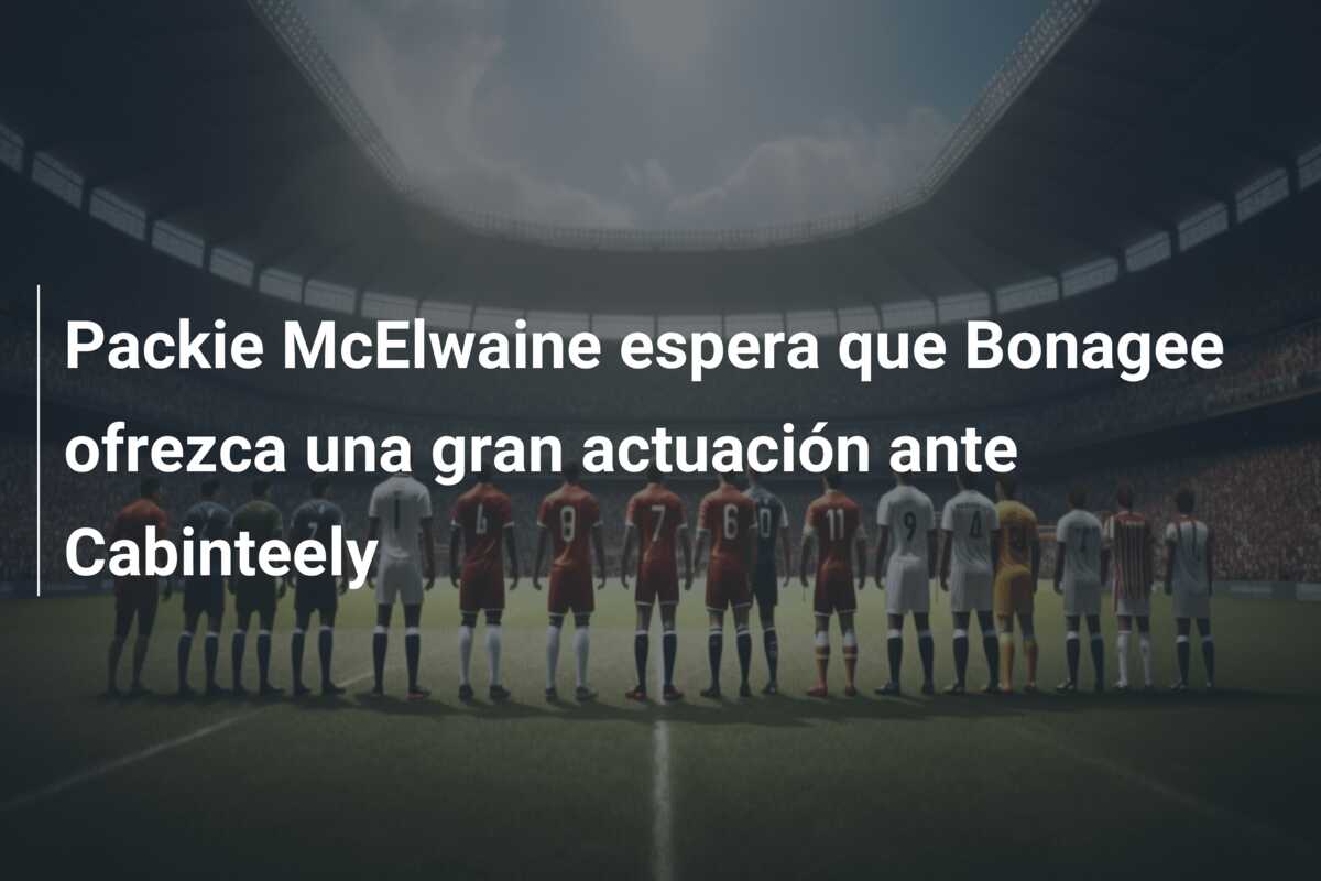 Packie McElwaine espera que Bonagee ofrezca una gran actuación ante Cabinteely