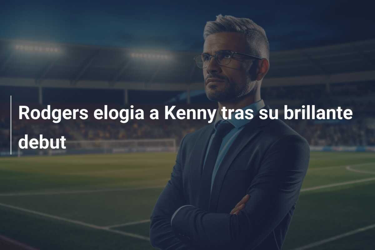 Rodgers elogia a Kenny tras su brillante debut