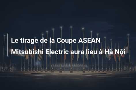 Le tirage de la Coupe ASEAN Mitsubishi Electric aura lieu à Hà Nội