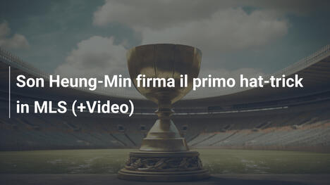 Son Heung-Min firma il primo hat-trick in MLS (+Video)