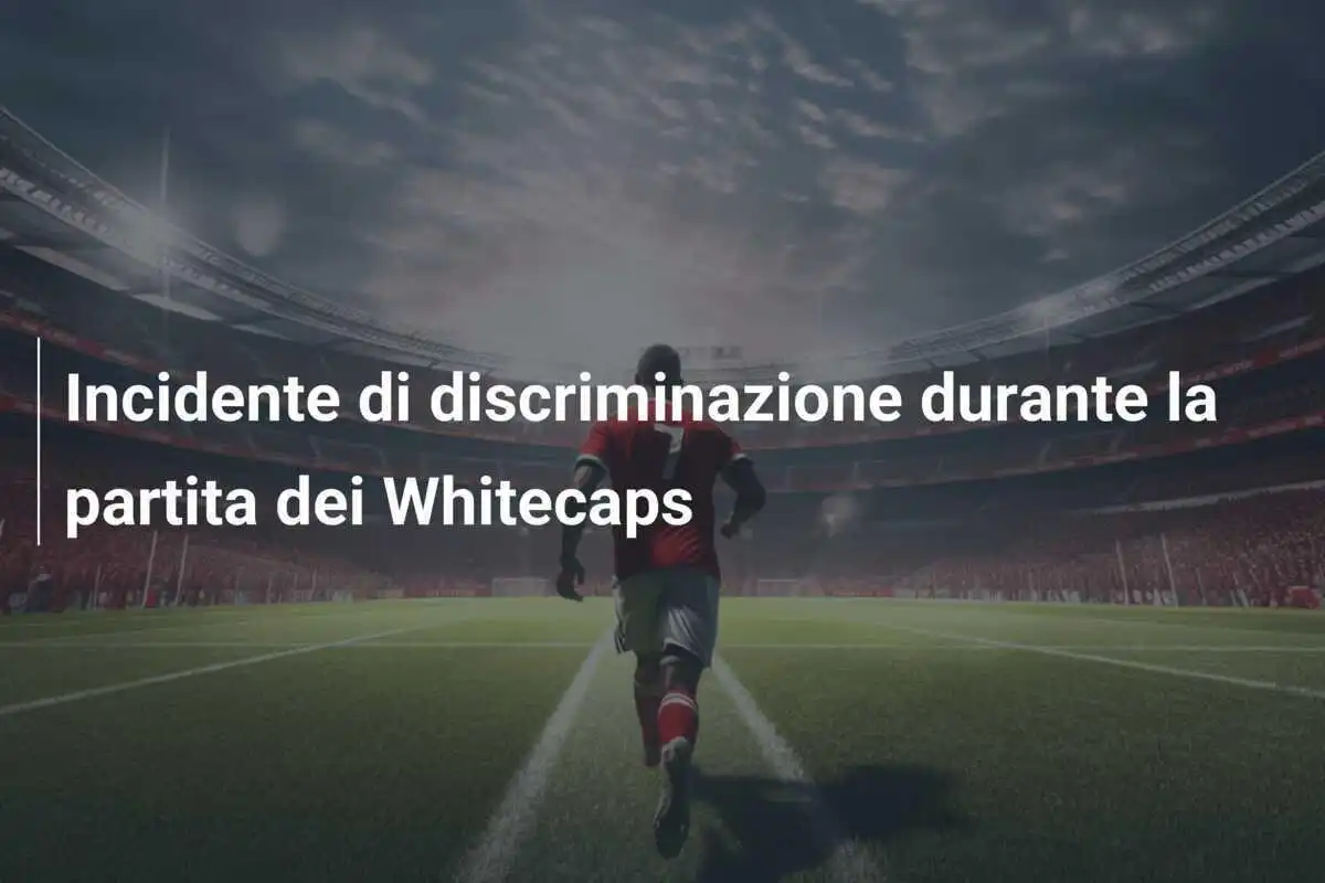 Incidente di discriminazione durante la partita dei Whitecaps