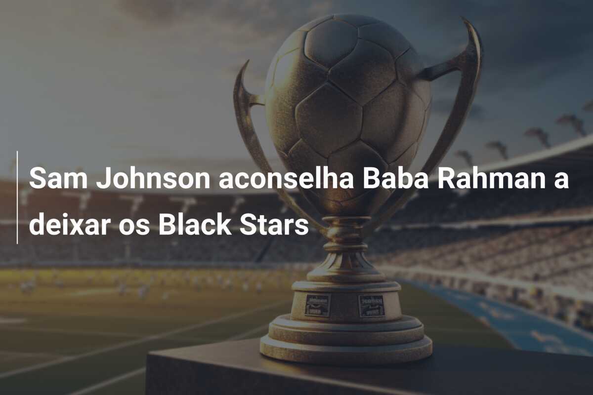 Sam Johnson aconselha Baba Rahman a deixar os Black Stars