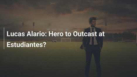 Lucas Alario: Hero to Outcast at Estudiantes?