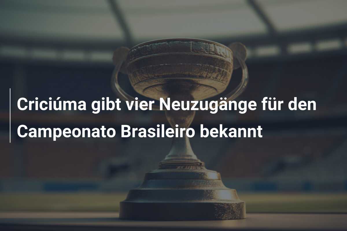 Criciúma gibt vier Neuzugänge für den Campeonato Brasileiro bekannt