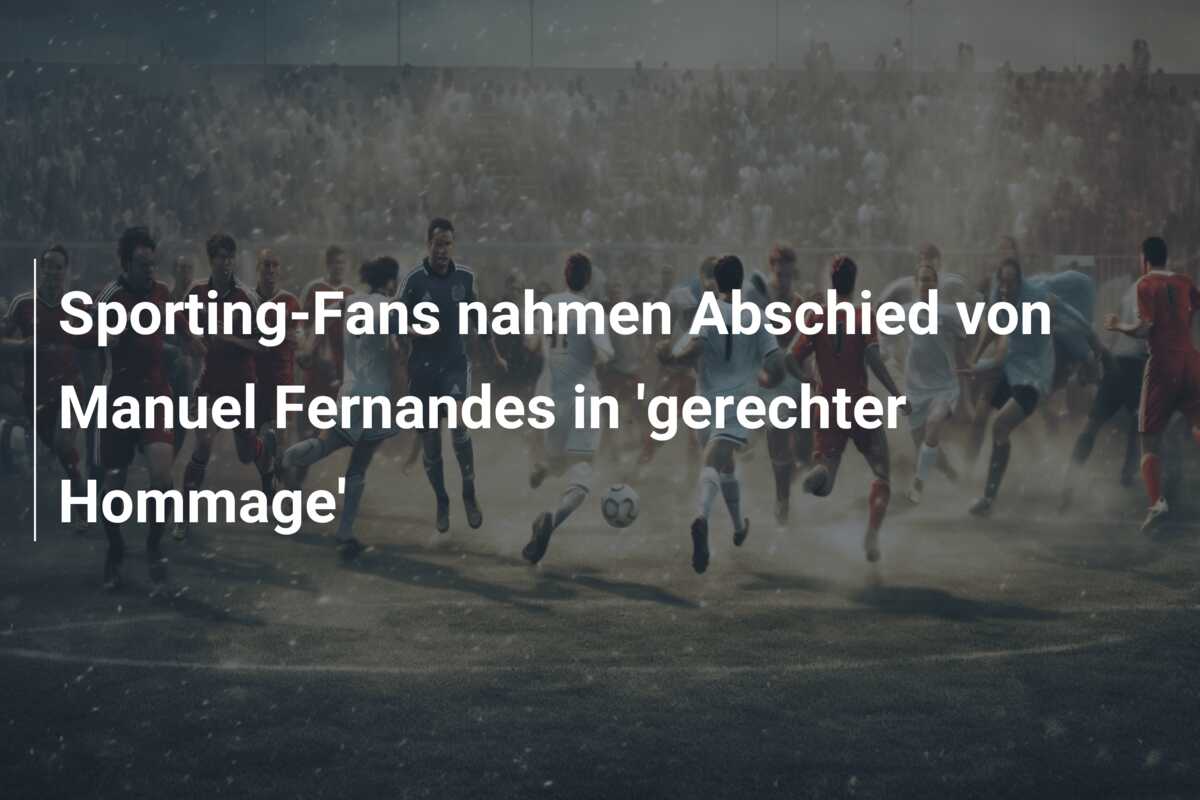 Sporting-Fans nahmen Abschied von Manuel Fernandes in ‘gerechter Hommage’