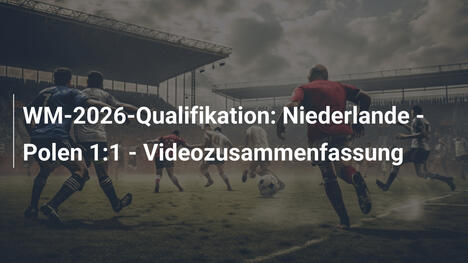 WM-2026-Qualifikation: Niederlande - Polen 1:1 - Videozusammenfassung
