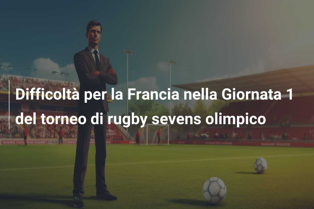 Difficoltà per la Francia nella Giornata 1 del torneo di rugby sevens olimpico