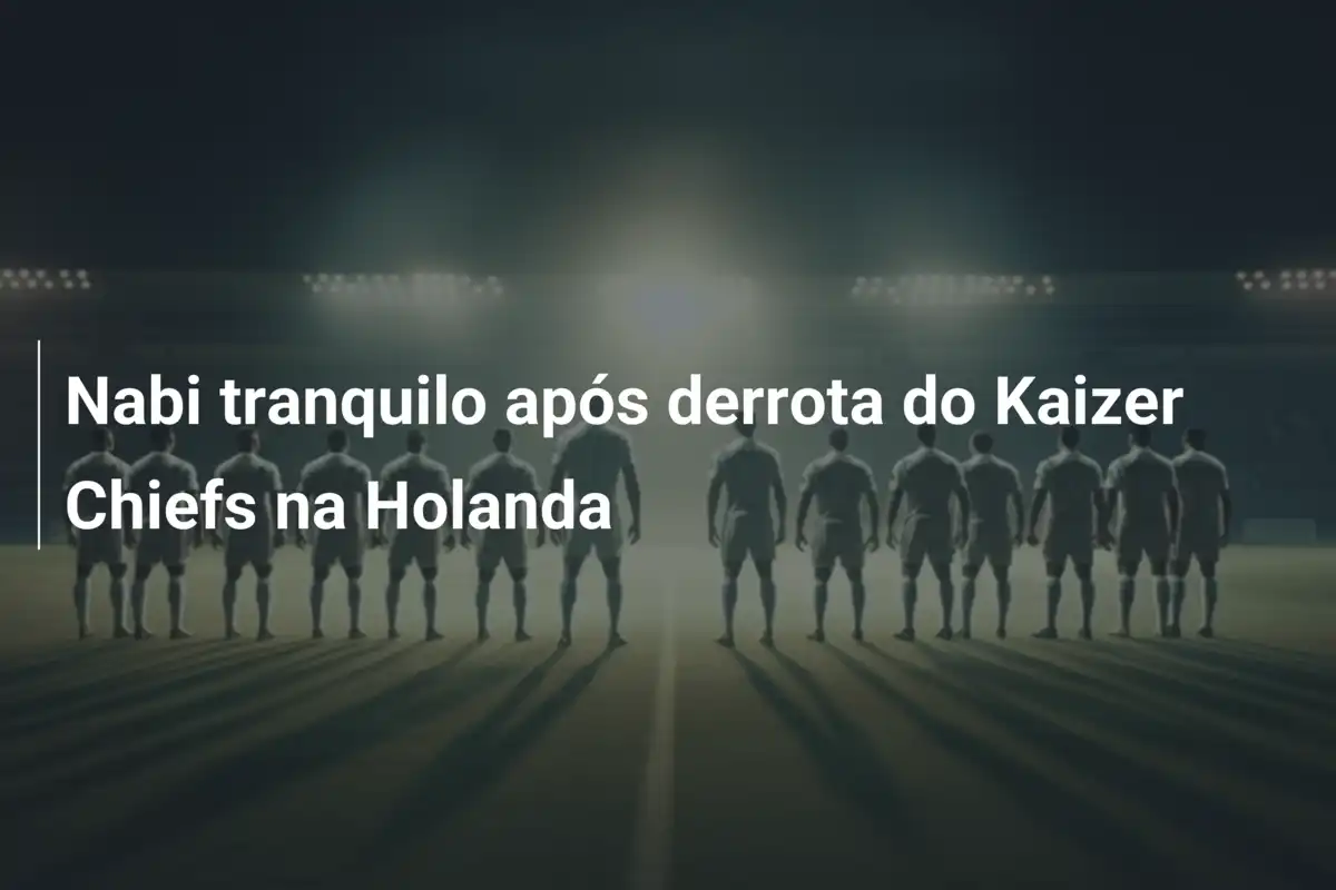Nabi tranquilo após derrota do Kaizer Chiefs na Holanda