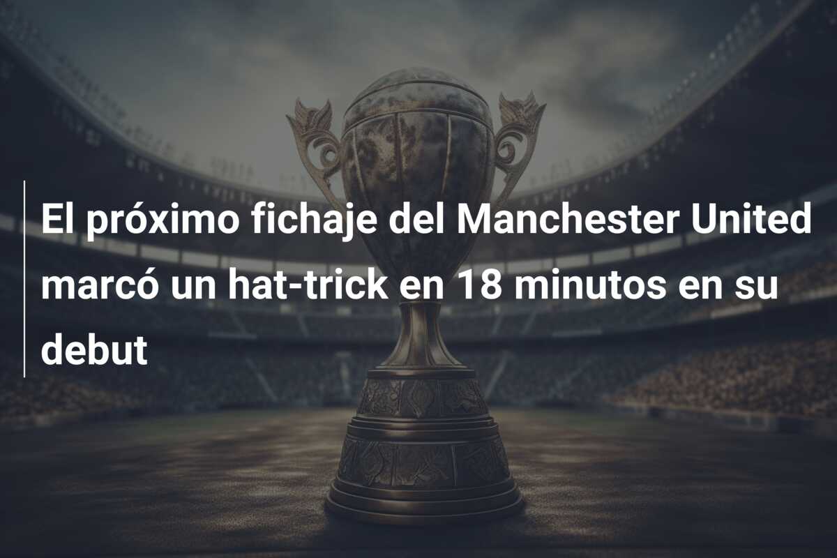 El próximo fichaje del Manchester United marcó un hat-trick en 18 minutos en su debut