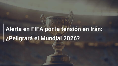 Alerta en FIFA por la tensión en Irán: ¿Peligrará el Mundial 2026?