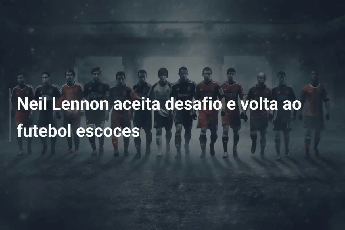 Neil Lennon aceita desafio e volta ao futebol escoces