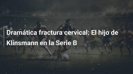 Dramática fractura cervical: El hijo de Klinsmann en la Serie B