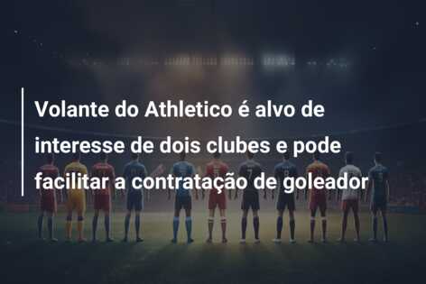 Volante do Athletico é alvo de interesse de dois clubes e pode facilitar a contratação de goleador