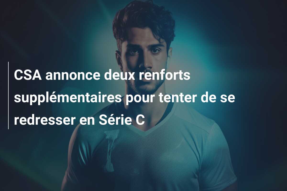 CSA annonce deux renforts supplémentaires pour tenter de se redresser en Série C
