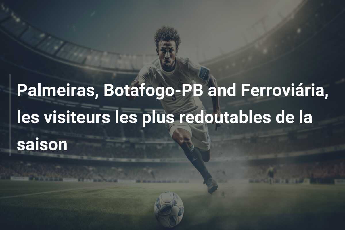 Palmeiras, Botafogo-PB and Ferroviária, les visiteurs les plus redoutables de la saison