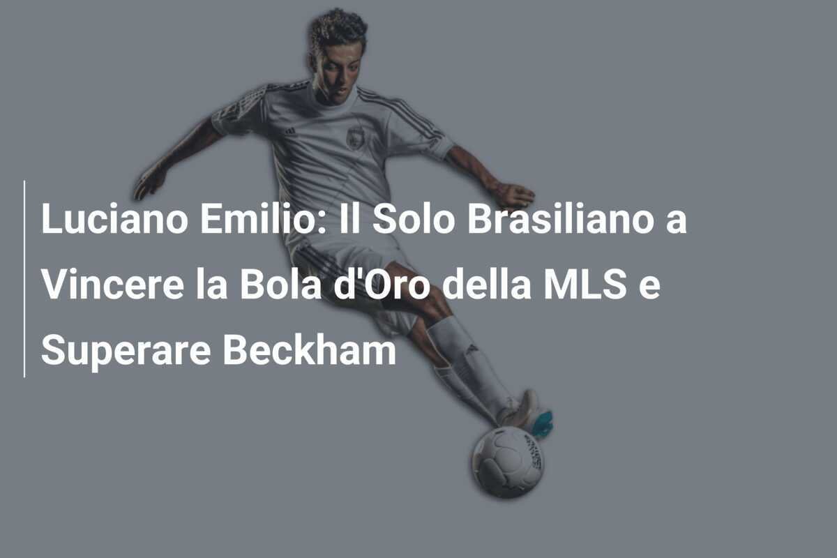 Luciano Emilio: Il Solo Brasiliano a Vincere la Bola d'Oro della MLS e Superare Beckham