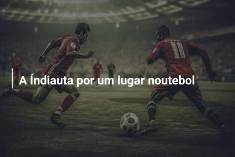A Índiauta por um lugar noutebol