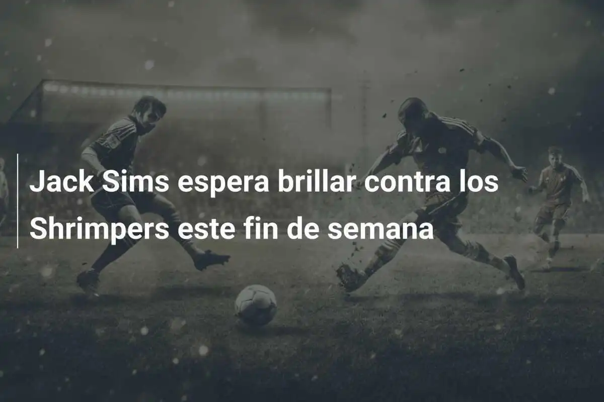 Jack Sims espera brillar contra los Shrimpers este fin de semana