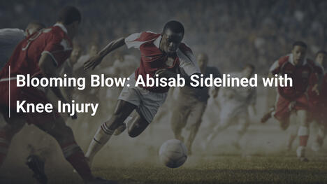 Blooming Blow: Abisab Sidelined with Knee Injury