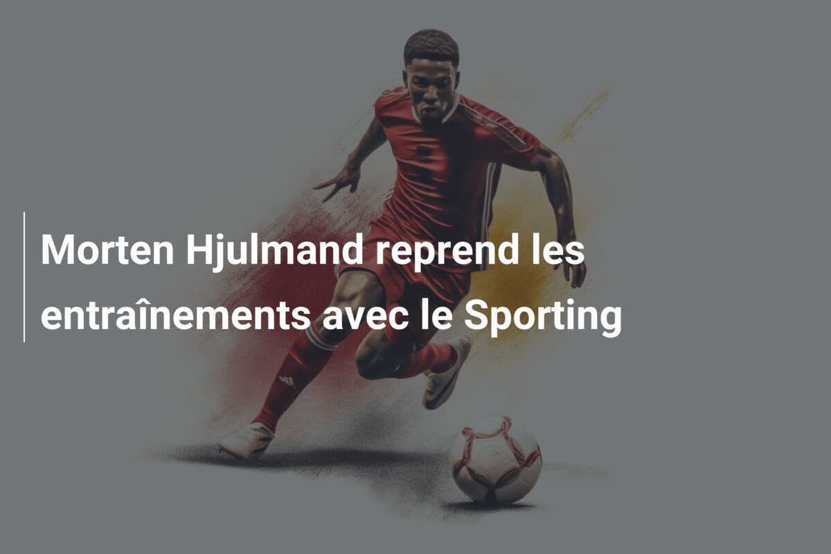 Morten Hjulmand reprend les entraînements avec le Sporting
