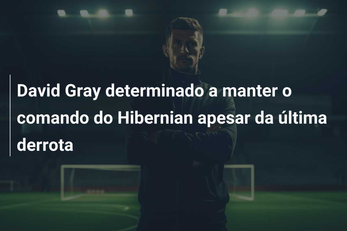 David Gray determinado a manter o comando do Hibernian apesar da última derrota