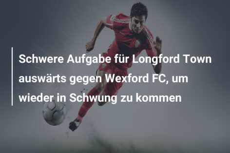 Schwere Aufgabe für Longford Town auswärts gegen Wexford FC, um wieder in Schwung zu kommen