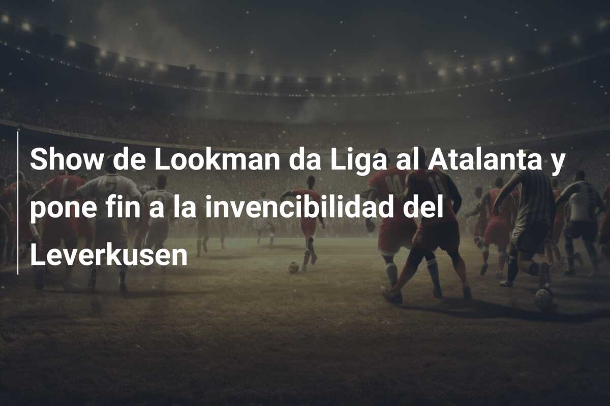 Show de Lookman da Liga al Atalanta y pone fin a la invencibilidad del Leverkusen