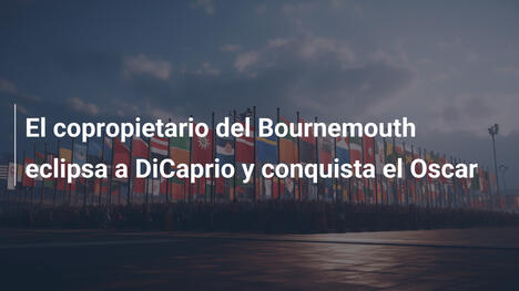 El copropietario del Bournemouth eclipsa a DiCaprio y conquista el Oscar