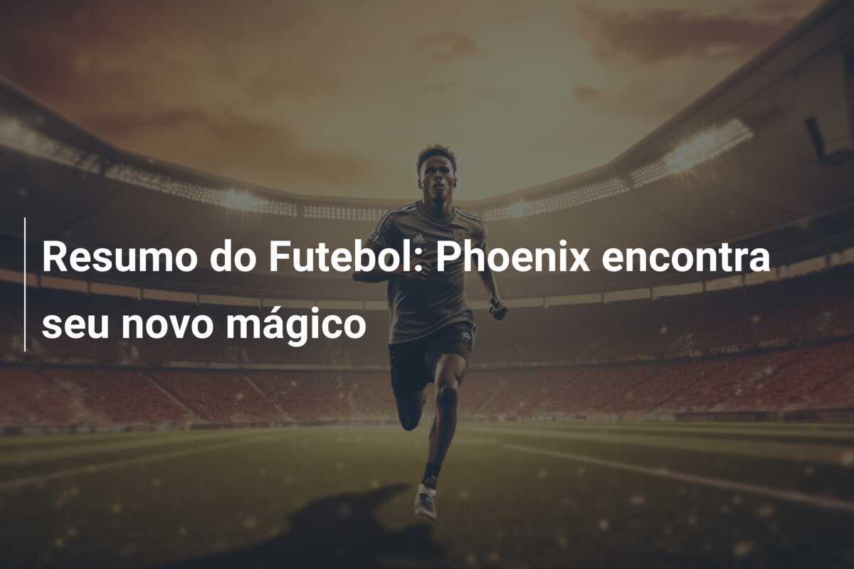 Resumo do Futebol: Phoenix encontra seu novo mágico