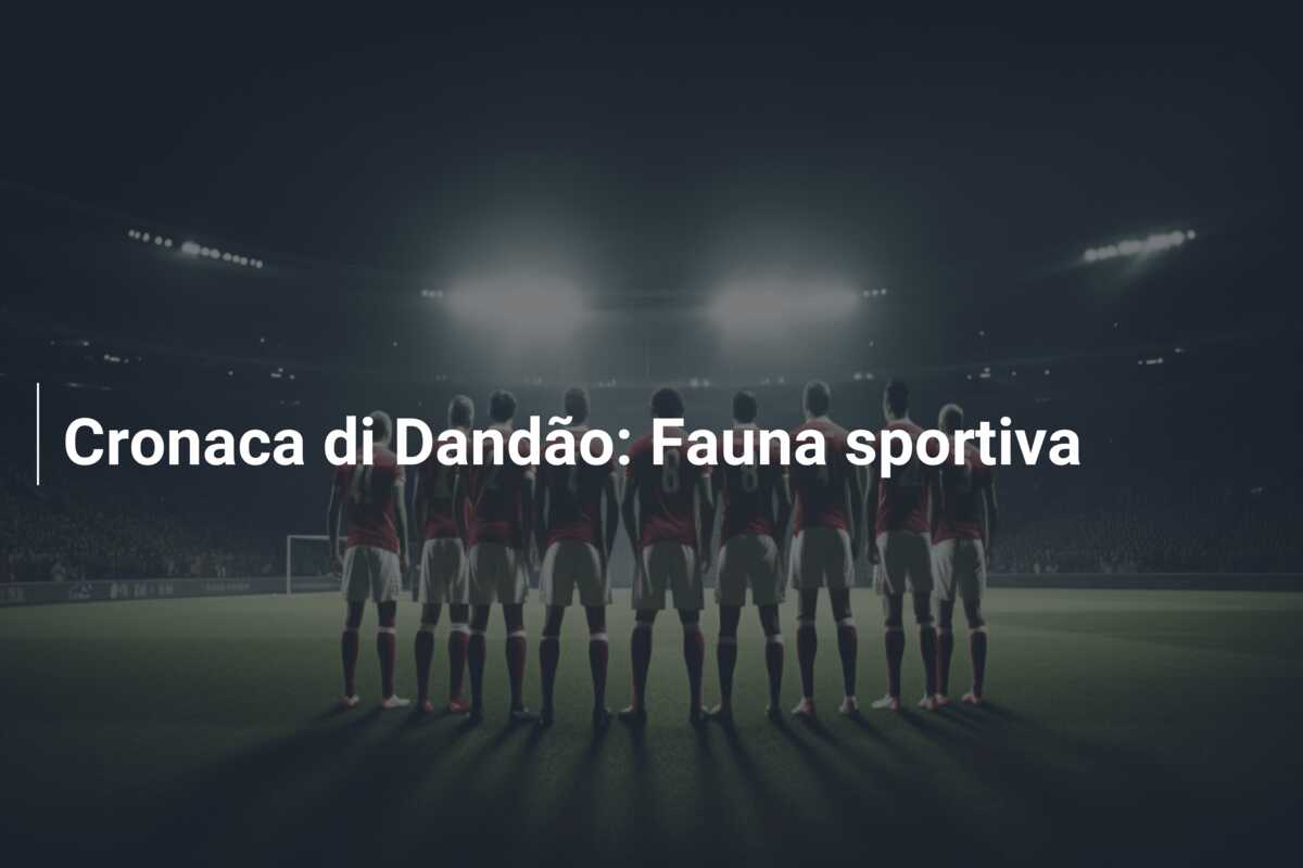 Cronaca di Dandão: Fauna sportiva
