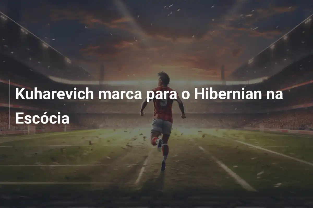 Kuharevich marca para o Hibernian na Escócia