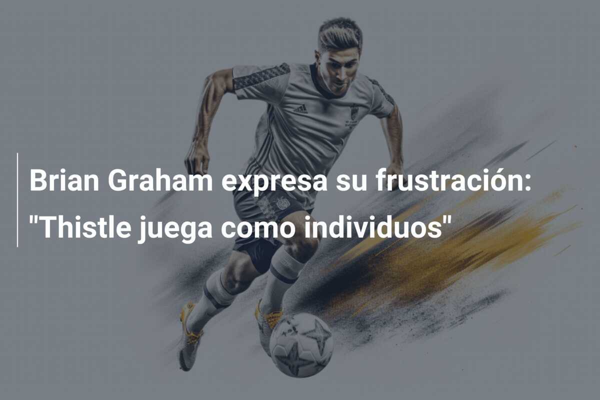 Brian Graham expresa su frustración: "Thistle juega como individuos"
