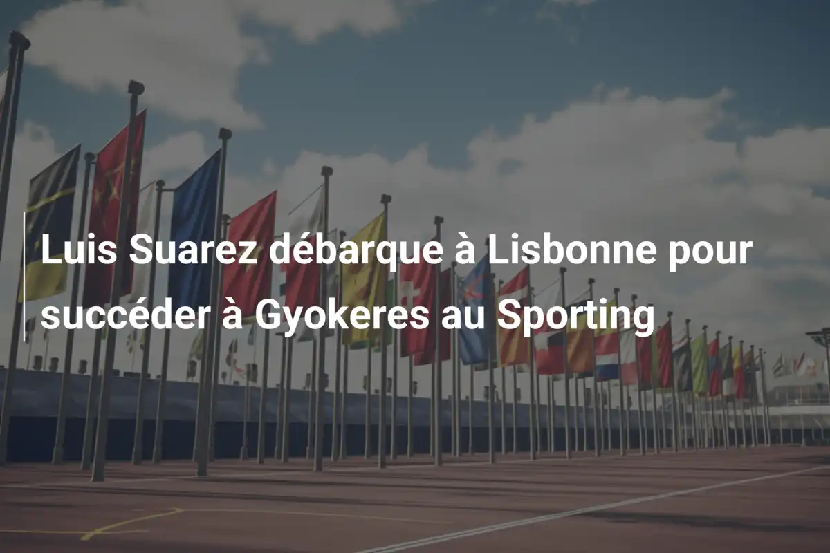 Luis Suarez débarque à Lisbonne pour succéder à Gyokeres au Sporting