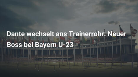 Dante wechselt ans Trainerrohr: Neuer Boss bei Bayern U-23