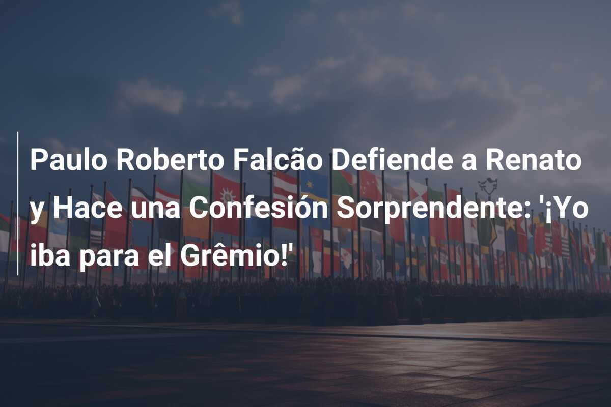 Paulo Roberto Falcão Defiende a Renato y Hace una Confesión Sorprendente: '¡Yo iba para el Grêmio!'