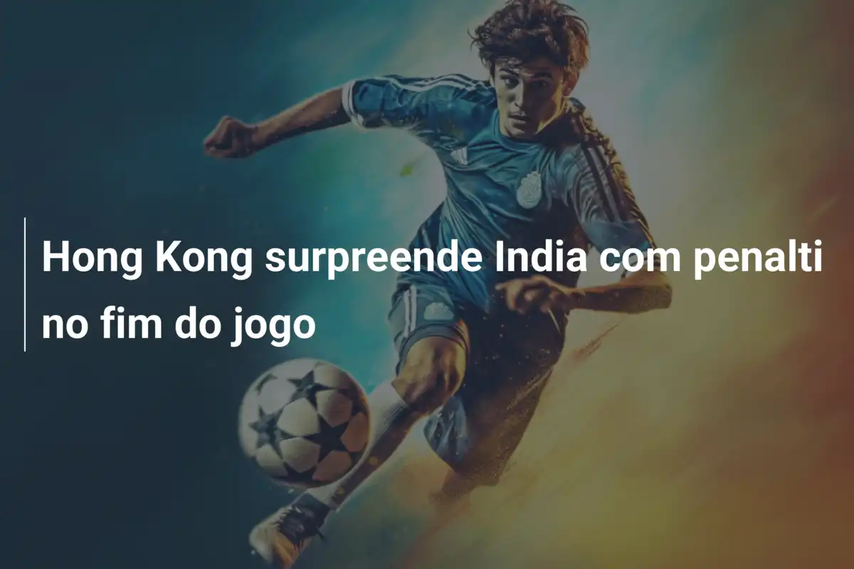 Hong Kong surpreende India com penalti no fim do jogo