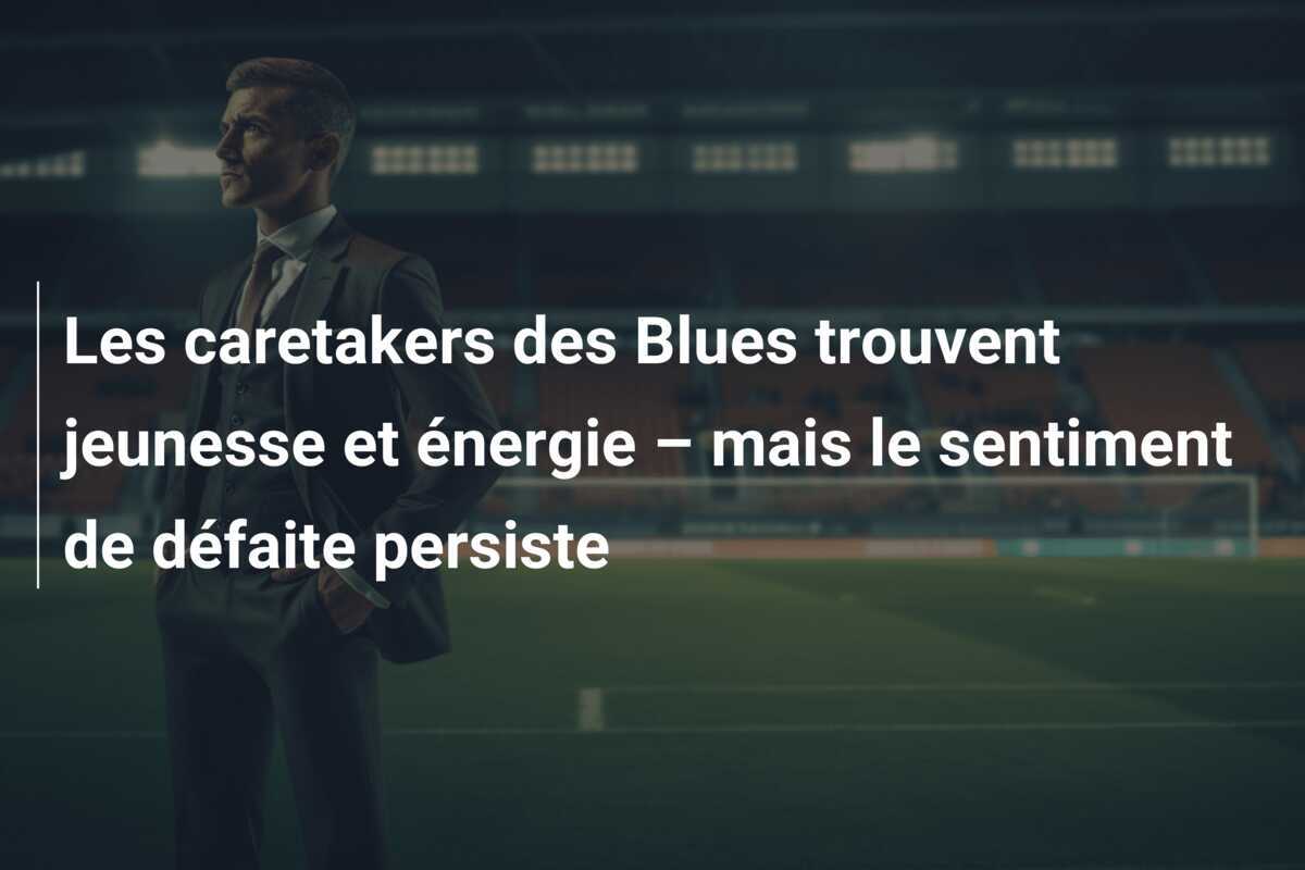 Les caretakers des Blues trouvent jeunesse et énergie – mais le sentiment de défaite persiste