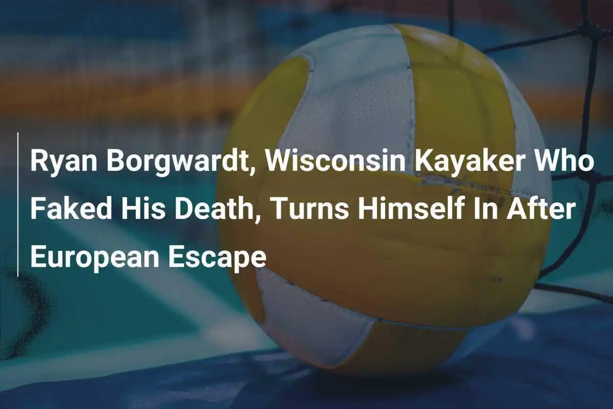Ryan Borgwardt, el piragüista de Wisconsin que simuló su muerte, se entrega tras escapar a Europa