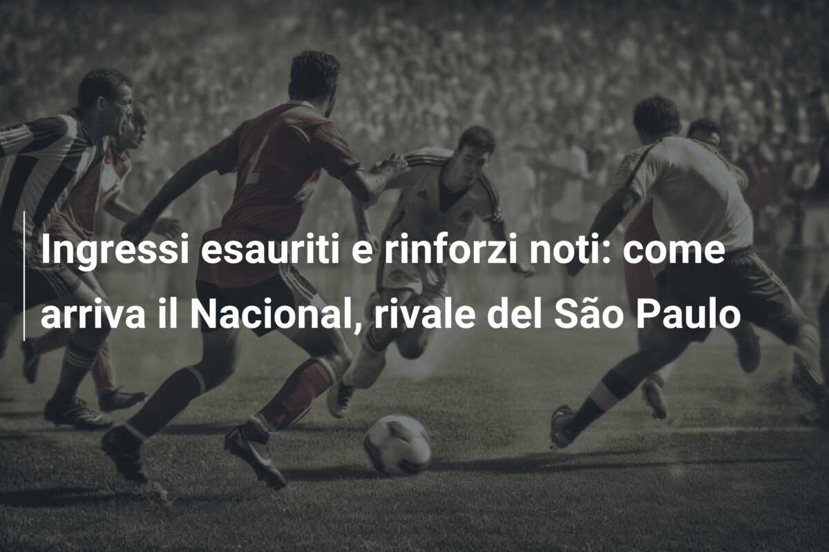 Ingressi esauriti e rinforzi noti: come arriva il Nacional, rivale del São Paulo
