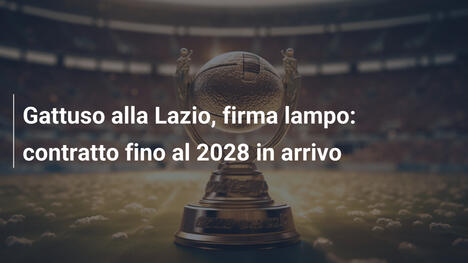 Gattuso alla Lazio, firma lampo: contratto fino al 2028 in arrivo