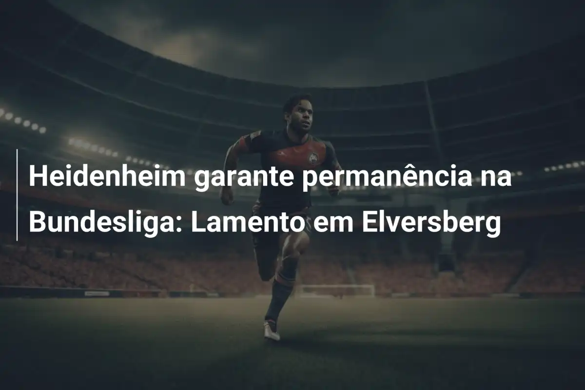 Heidenheim garante permanência na Bundesliga: Lamento em Elversberg