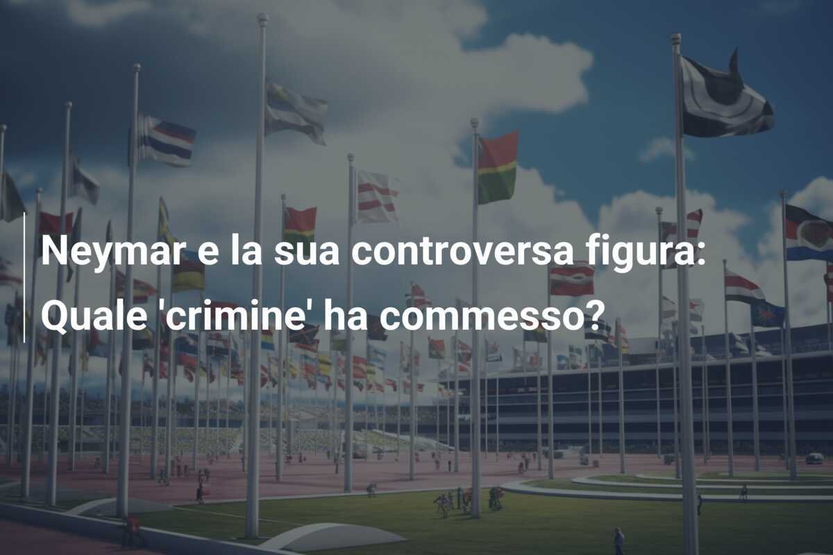 Neymar e la sua controversa figura: Quale 'crimine' ha commesso?